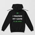 I Paused My Game To Be Here design on a black unisex hoodie
