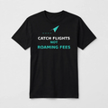 Catch Flights Not Roaming Fees design on a black unisex t-shirt