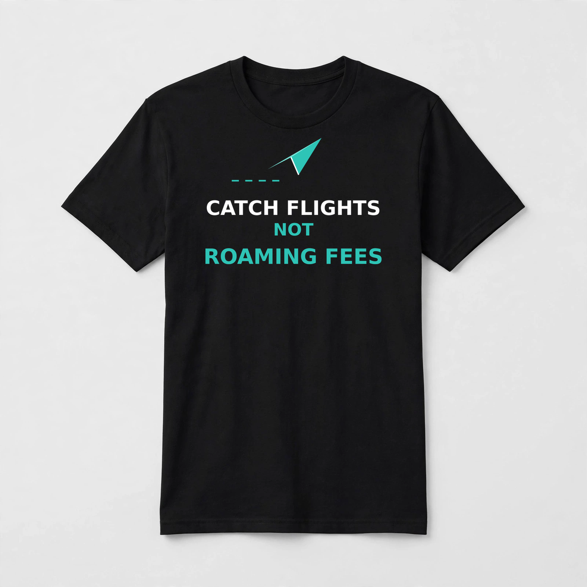 Catch Flights Not Roaming Fees design on a black unisex t-shirt