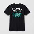 Travel More Roam Less design on a black unisex t-shirt