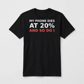My Phone Dies at 20% And So Do I design on a black unisex t-shirt