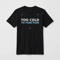 Too Cold to Function design on a black unisex t-shirt
