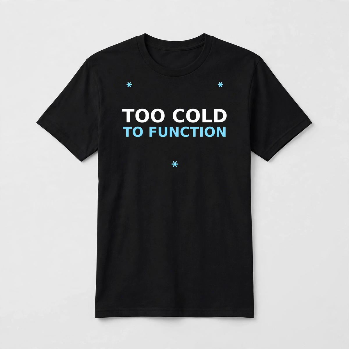 Too Cold to Function design on a black unisex t-shirt