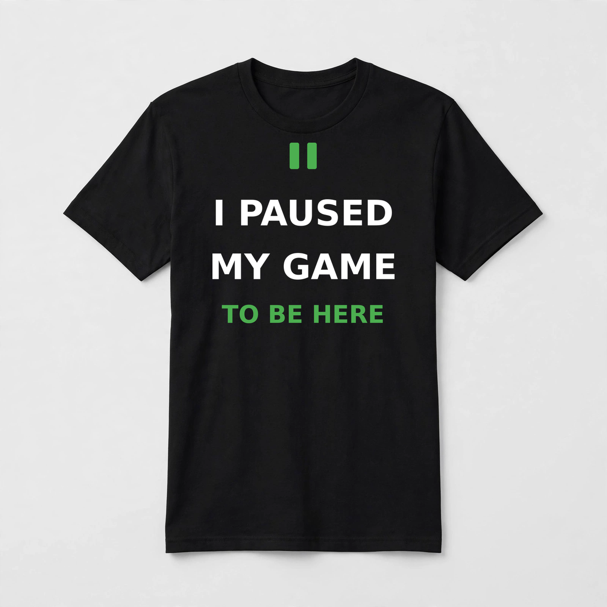 I Paused My Game To Be Here design on a black unisex t-shirt