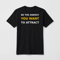 Be The Energy You Want To Attract design on a black unisex t-shirt