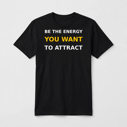 Be The Energy You Want To Attract design on a black unisex t-shirt