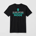 Do Not Disturb Adventure Mode design on a black unisex t-shirt